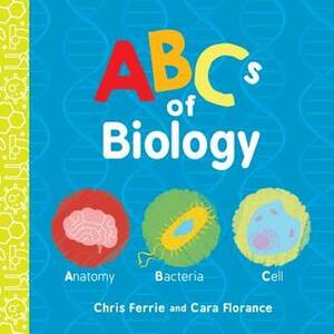 ABCs of Biology by Cara Florance, Chris Ferrie