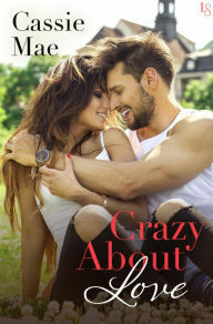 Crazy About Love by Cassie Mae