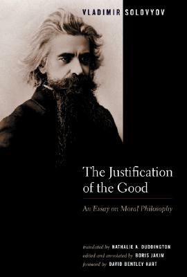 The Justification of the Good: An Essay on Moral Philosophy by Vladimir Solovyov