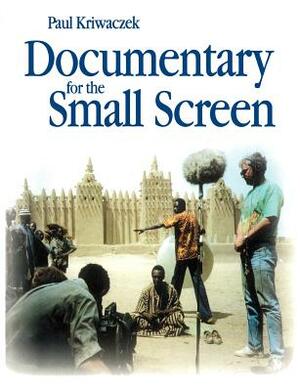 Documentary for the Small Screen by Paul Kriwaczek