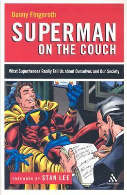 Superman on the Couch: What Superheroes Really Tell Us about Ourselves and Our Society by Danny Fingeroth, Stan Lee