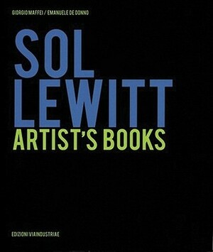 Sol Le Witt: Artist's Books by Didi Bozzini, Giorgio Maffei, Emanuele De Donno, Sol LeWitt