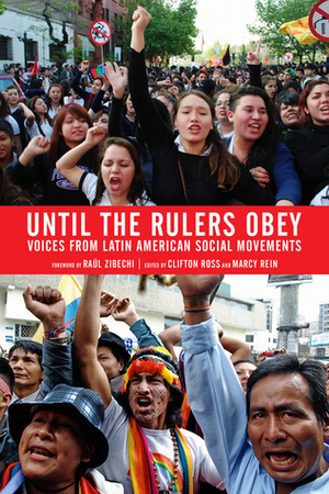 Until the Rulers Obey: Voices from Latin American Social Movements by Clifton Ross, Raul Zibechi, Marcy Rein