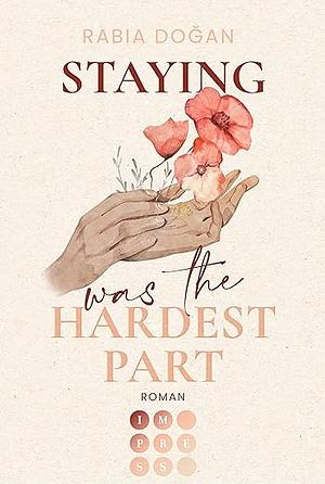 Staying Was The Hardest Part by Rabia Doğan