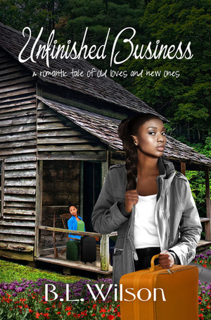 Unfinished Business, A Romantic Tale about Old Loves and New Ones by B.L. Wilson