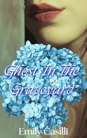 Ghost In The Graveyard by Emily Casilli