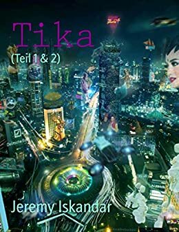 Tika (Teil 1 & 2): Eine Cyberpunk-Geschichte in Indonesien by Jeremy Iskandar