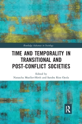 Time and Temporality in Transitional and Post-Conflict Societies by 