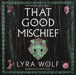 That Good Mischief by Lyra Wolf