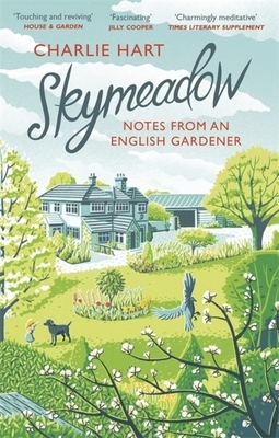 Skymeadow: Notes from an English Gardener by Charlie Hart