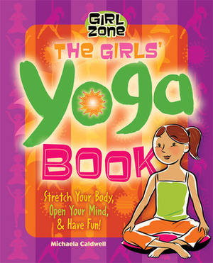 The Girls' Yoga Book: Stretch Your Body, Open Your Mind, and Have Fun! by Claudia Davila, Michaela Caldwell