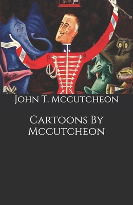 Cartoons By Mccutcheon by John T. McCutcheon