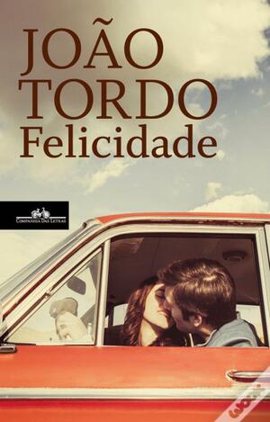 Felicidade by João Tordo