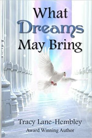 What Dreams May Bring by Tracy Lane-Hembley