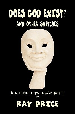 Does God Exist and Other Sketches by Ray Price