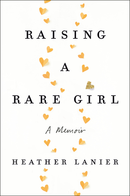 Raising a Rare Girl: A Memoir by Heather Lanier