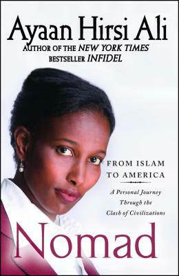 Nomad: From Islam to America: A Personal Journey Through the Clash of Civilizations by Ayaan Hirsi Ali