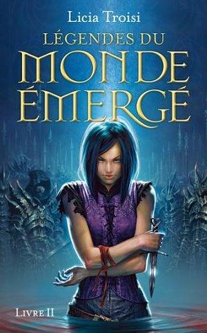 Légendes du Monde Emergé tome 2 by Licia Troisi, Agathe Sanz