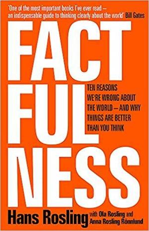 Factfulness: Δέκα λόγοι που κάνουμε λάθος για τον κόσμο μας - και γιατί η κατάσταση είναι καλύτερη απ' ό,τι νομίζετε by Ola Rosling, Hans Rosling, Anna Rosling Rönnlund