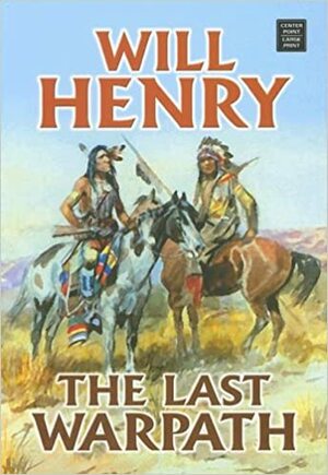 The Last Warpath by Will Henry