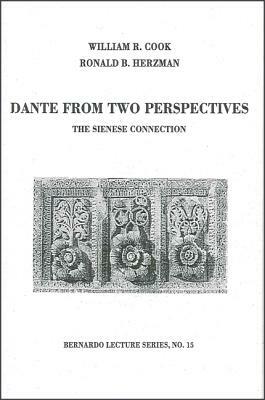 Dante from Two Perspectives: The Sienese Connection: Bernardo Lecture Series, No. 15 by William R. Cook, Ronald B. Herzman