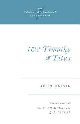 1 and 2 Timothy and Titus by John Calvin