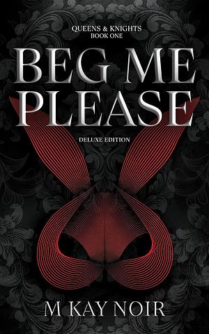 Beg Me Please by M. Kay Noir