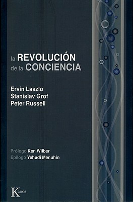 La Revolucion de La Conciencia: Un Dialogo Multidisciplinario by Ervin Laszlo, Peter Russell, Stanislav Grof