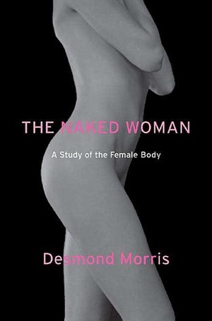 The Naked Woman: A Study of the Female Body by Desmond Morris