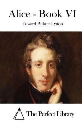 Alice - Book VI by Edward Bulwer-Lytton