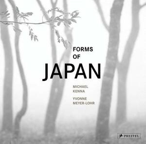 Michael Kenna: Forms of Japan by Michael Kenna, Yvonne Meyer-Lohr