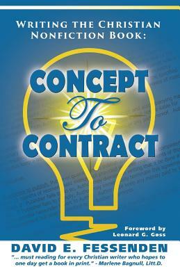 Writing the Christian Nonfiction Book: Concept to Contract by David E. Fessenden