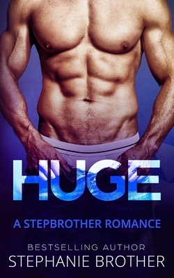 Huge: A Stepbrother Romance by Stephanie Brother