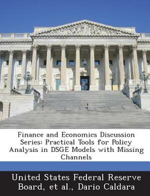 Finance and Economics Discussion Series: Practical Tools for Policy Analysis in Dsge Models with Missing Channels by Dario Caldara