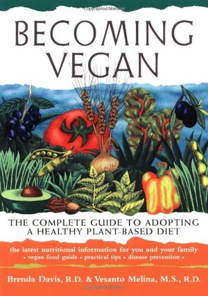 Becoming Vegan: The Complete Guide to Adopting a Healthy Plant-Based Diet by Brenda Davis