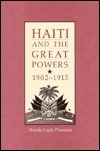 Haiti and the Great Powers, 1902--1915 by Brenda Gayle Plummer