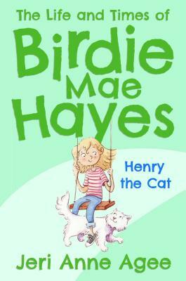 Henry the Cat: The Life and Times of Birdie Mae Hayes by Jeri Anne Agee