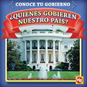 Quienes Gobiernan Nuestro Pais? = Who Leads Our Country? by Jacqueline Laks Gorman