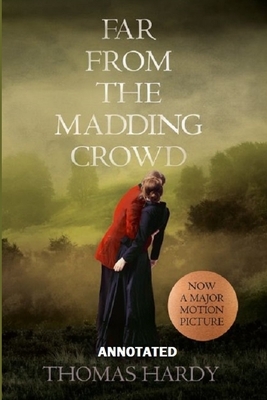 Far from the Madding Crowd "Annotated" by Thomas Hardy