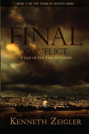 The Final Conflict: A Tale of the Two Witnesses by Kenneth Zeigler