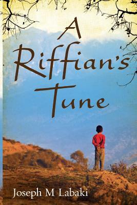 A Riffian's Tune: An Autobiographical Novel by Joseph M. Labaki