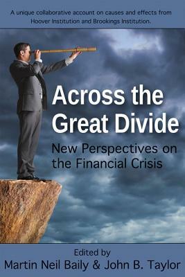 Across the Great Divide: New Perspectives on the Financial Crisis by John B. Taylor