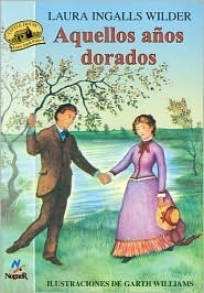 Aquellos años dorados by Laura Ingalls Wilder