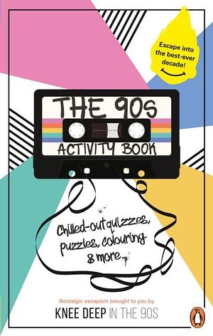 The 90s Activity Book (for Adults): Take a Chill Pill with the Best-ever Decade (90s Icon Escapism, Cool Quizzes, Word Puzzles, Colouring Pages, Dot-to-dots and Bespoke Chillout Playlist)! by Victoria Carser, Gareth Moore