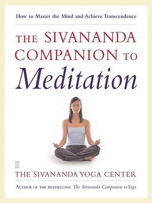 The Sivananda Companion to Meditation by Sivanda Yoga Center