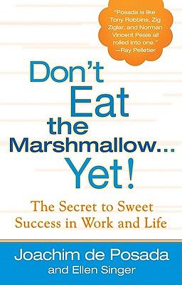 Don't Eat the Marshmallow Yet!: The Secret to Sweet Success in Work and Life by Joachim de Posada, Ellen Singer