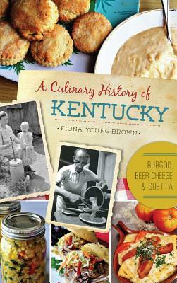 A Culinary History of Kentucky: Burgoo, Beer Cheese and Goetta by Fiona Young-Brown