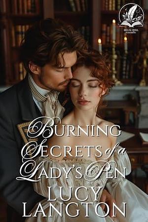 Burning Secrets of a Lady's Pen: A Historical Regency Romance Novel by Lucy Langton, Lucy Langton