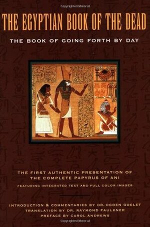 The Egyptian Book of the Dead: The Book of Going Forth by Day by James Wasserman, Raymond Oliver Faulkner, Carol A.R. Andrews, E.A. Wallis Budge