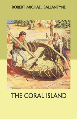 The Coral Island by Robert Michael Ballantyne